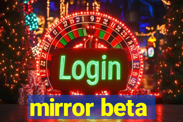 mirror beta